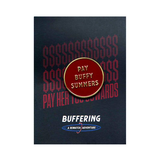 A circular red pin with gold trim reads PAY BUFFY SUMMERS. The pin, by Buffering the Vampire Slayer, is attached to a card featuring red dollar signs, PAY HER TOO, COWARDS, and the BUFFERING: A REWATCH ADVENTURE logo.