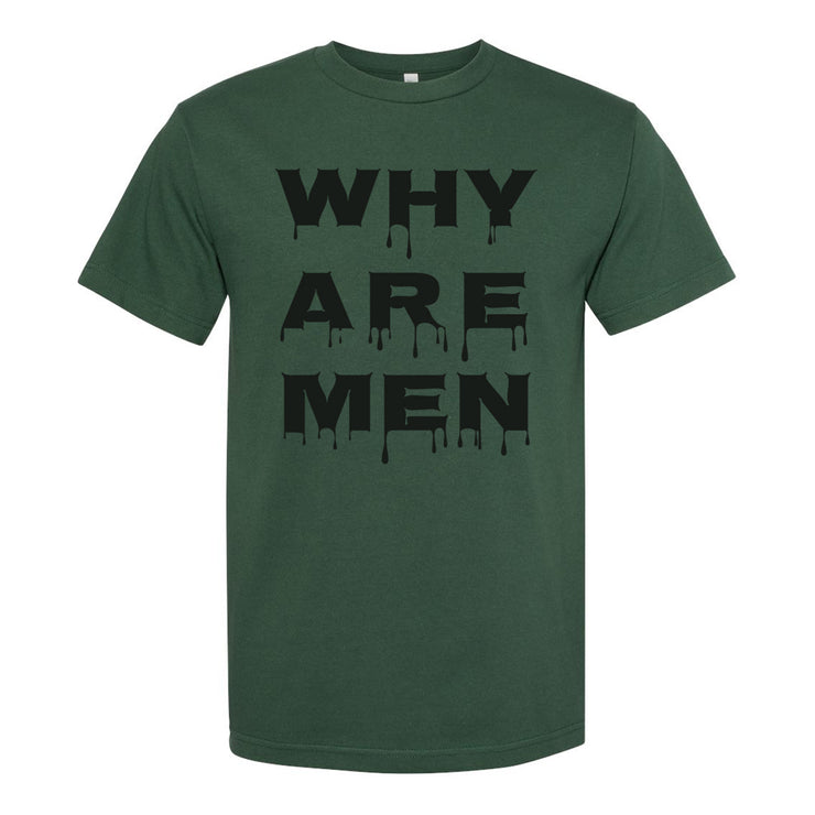 A dark green Buffering the Vampire Slayer t-shirt with WHY ARE MEN printed in large, bold, black, dripping letters on the front.