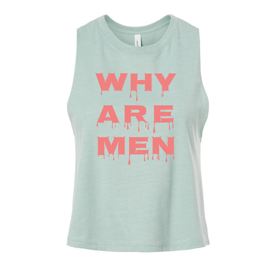 A sleeveless light teal crop tank by Buffering the Vampire Slayer, featuring bold pink drippy WHY ARE MEN text on the front.