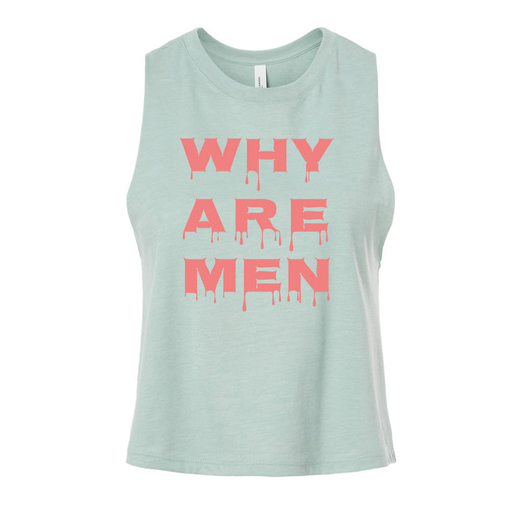 A sleeveless light teal crop tank by Buffering the Vampire Slayer, featuring bold pink drippy WHY ARE MEN text on the front.