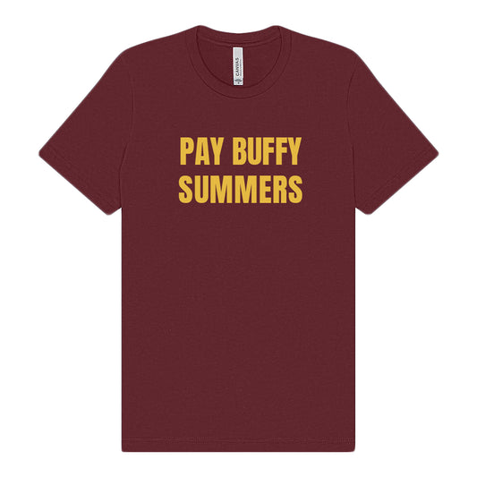 A maroon unisex jersey tee from Buffering the Vampire Slayer with PAY BUFFY SUMMERS in bold yellow on the front, made of soft 100% cotton.
