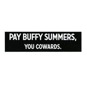 image of a black rectangle sticker on a white background. sticker has white text that reads pay buffy summers, you cowards.