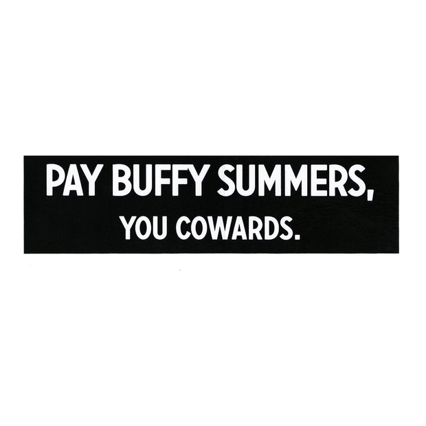 image of a black rectangle sticker on a white background. sticker has white text that reads pay buffy summers, you cowards.