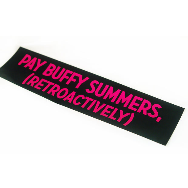 angled image of a black rectangle sticker on a white background. sticker has pink text that reads, Pay Buffy Summers, rectroactively