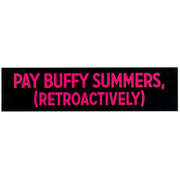 image of a black rectangle sticker on a white background. sticker has pink text that reads, Pay Buffy Summers, rectroactively
